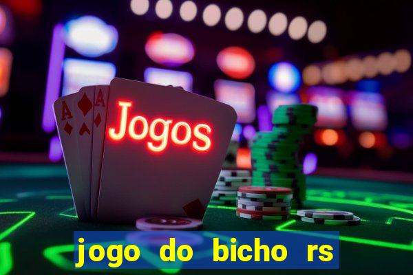 jogo do bicho rs resultado certo de hoje 14h 18h rj hoje